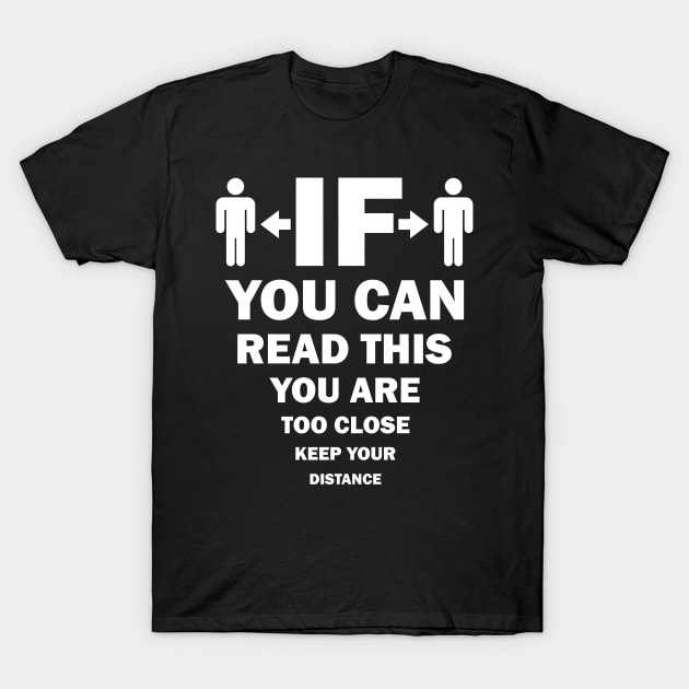 If You Can Read This, You Are Too Close, Keep Your Distance T-Shirt by AllOutGifts
